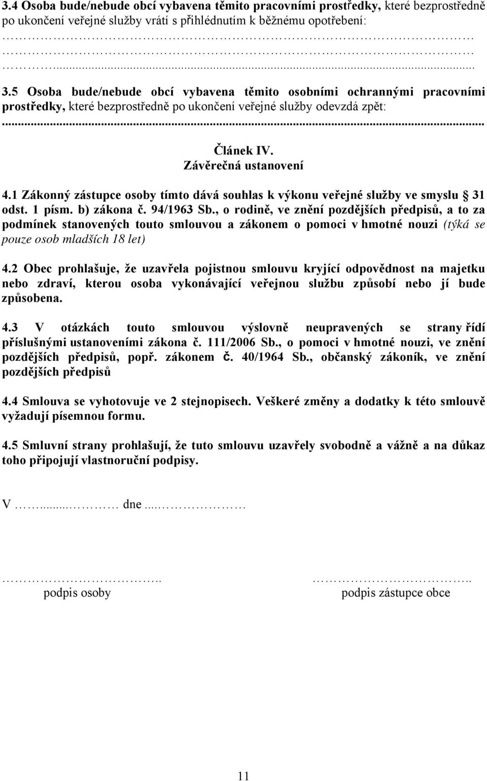 1 Zákonný zástupce osoby tímto dává souhlas k výkonu veřejné služby ve smyslu 31 odst. 1 písm. b) zákona č. 94/1963 Sb.