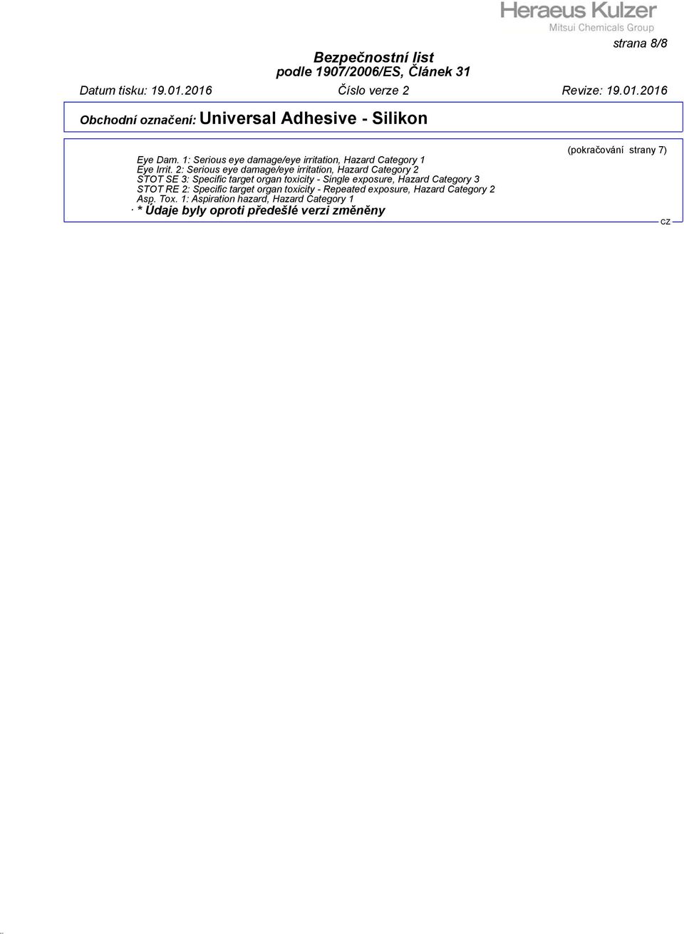 Single exposure, Hazard Category 3 STOT RE 2: Specific target organ toxicity - Repeated exposure, Hazard