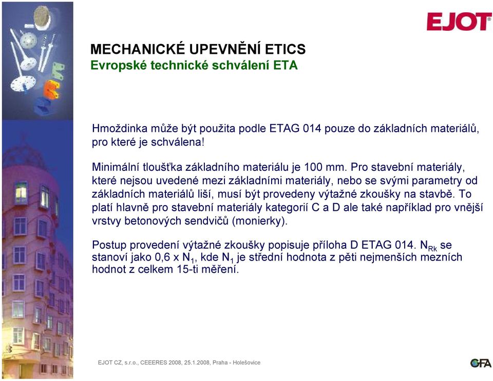 Pro stavební materiály, které nejsou uvedené mezi základními materiály, nebo se svými parametry od základních materiálů liší, musí být provedeny výtažné zkoušky na