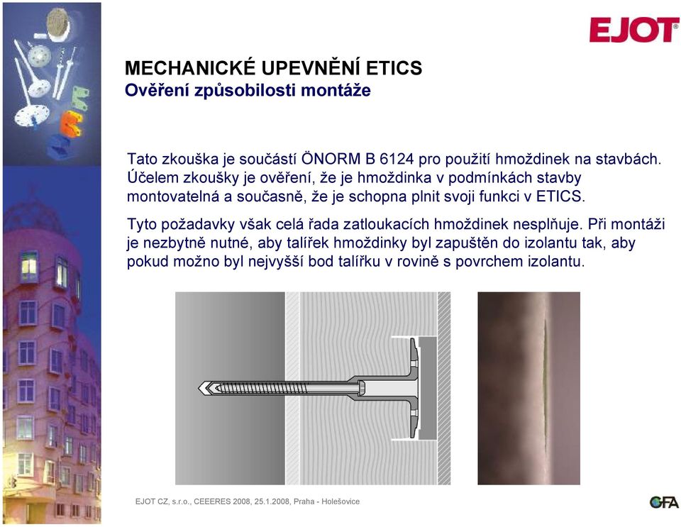 svoji funkci v ETICS. Tyto požadavky však celá řada zatloukacích hmoždinek nesplňuje.