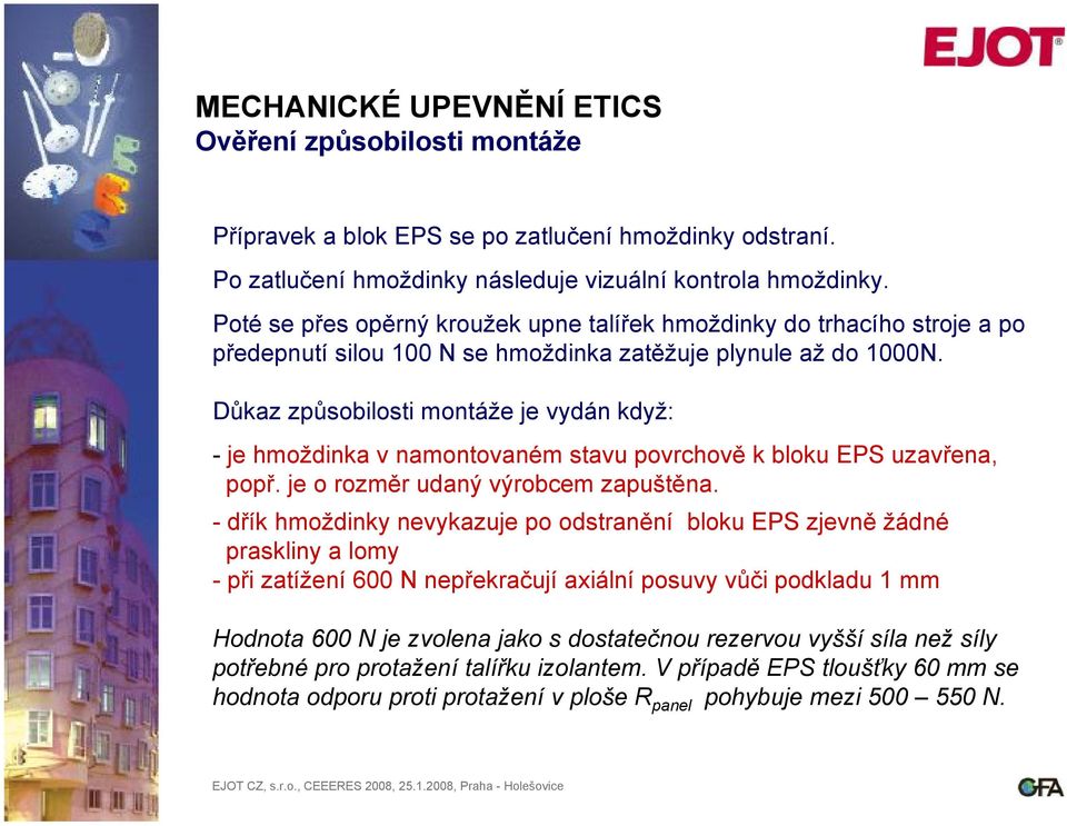 Důkaz způsobilosti montáže je vydán když: - je hmoždinka v namontovaném stavu povrchově k bloku EPS uzavřena, popř. je o rozměr udaný výrobcem zapuštěna.