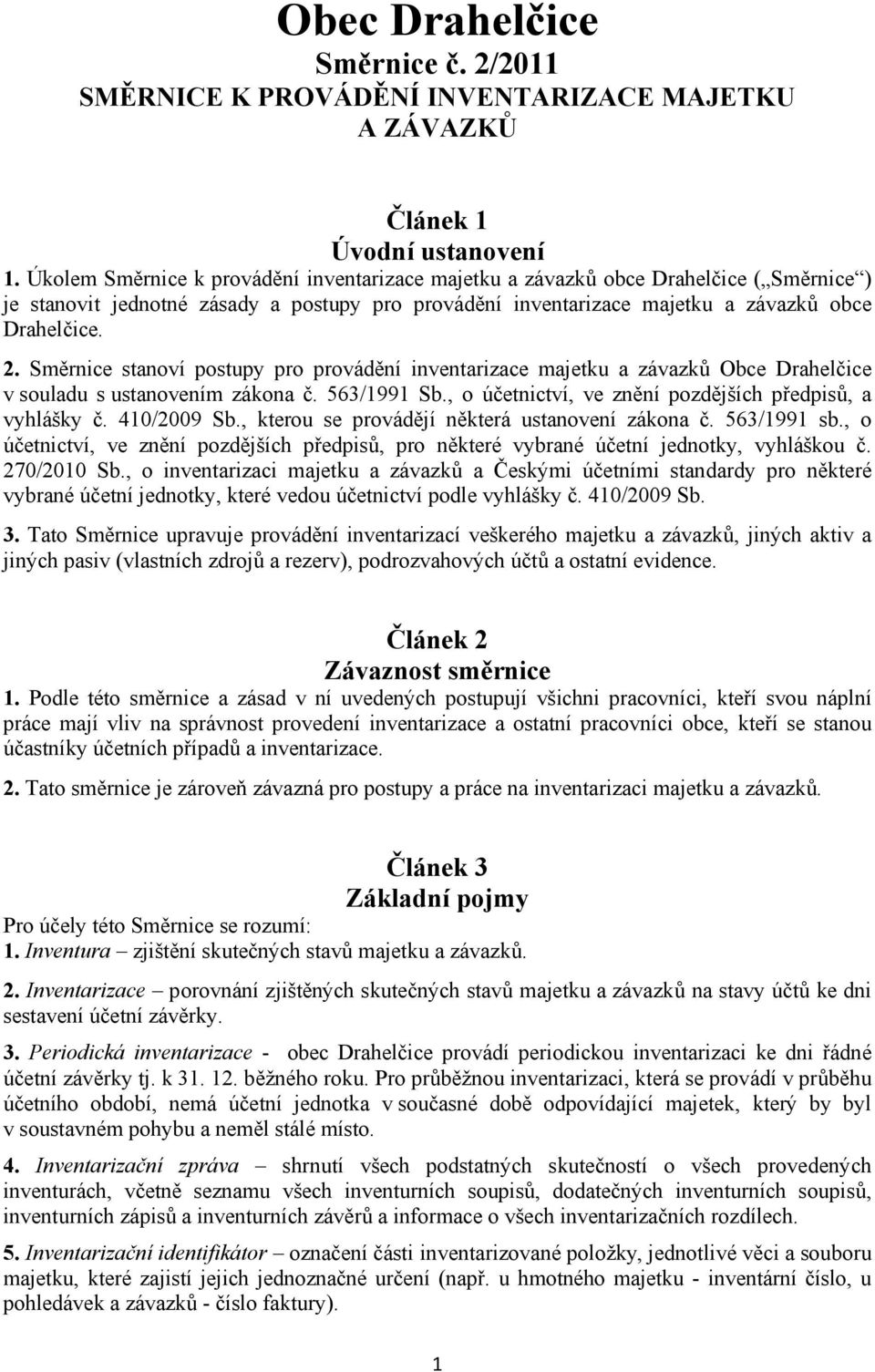 Směrnice stanoví postupy pro provádění inventarizace majetku a závazků Obce Drahelčice v souladu s ustanovením zákona č. 563/1991 Sb., o účetnictví, ve znění pozdějších předpisů, a vyhlášky č.