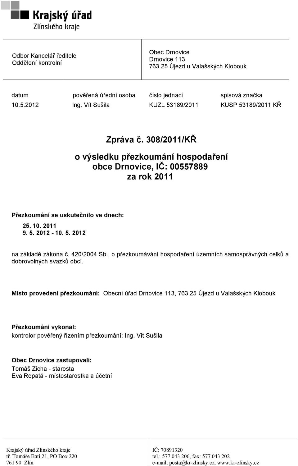 5. 2012 na základě zákona č. 420/2004 Sb., o přezkoumávání hospodaření územních samosprávných celků a dobrovolných svazků obcí.