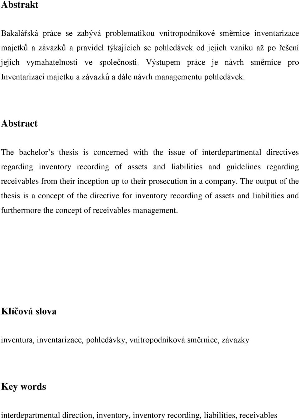 Abstract The bachelor s thesis is concerned with the issue of interdepartmental directives regarding inventory recording of assets and liabilities and guidelines regarding receivables from their