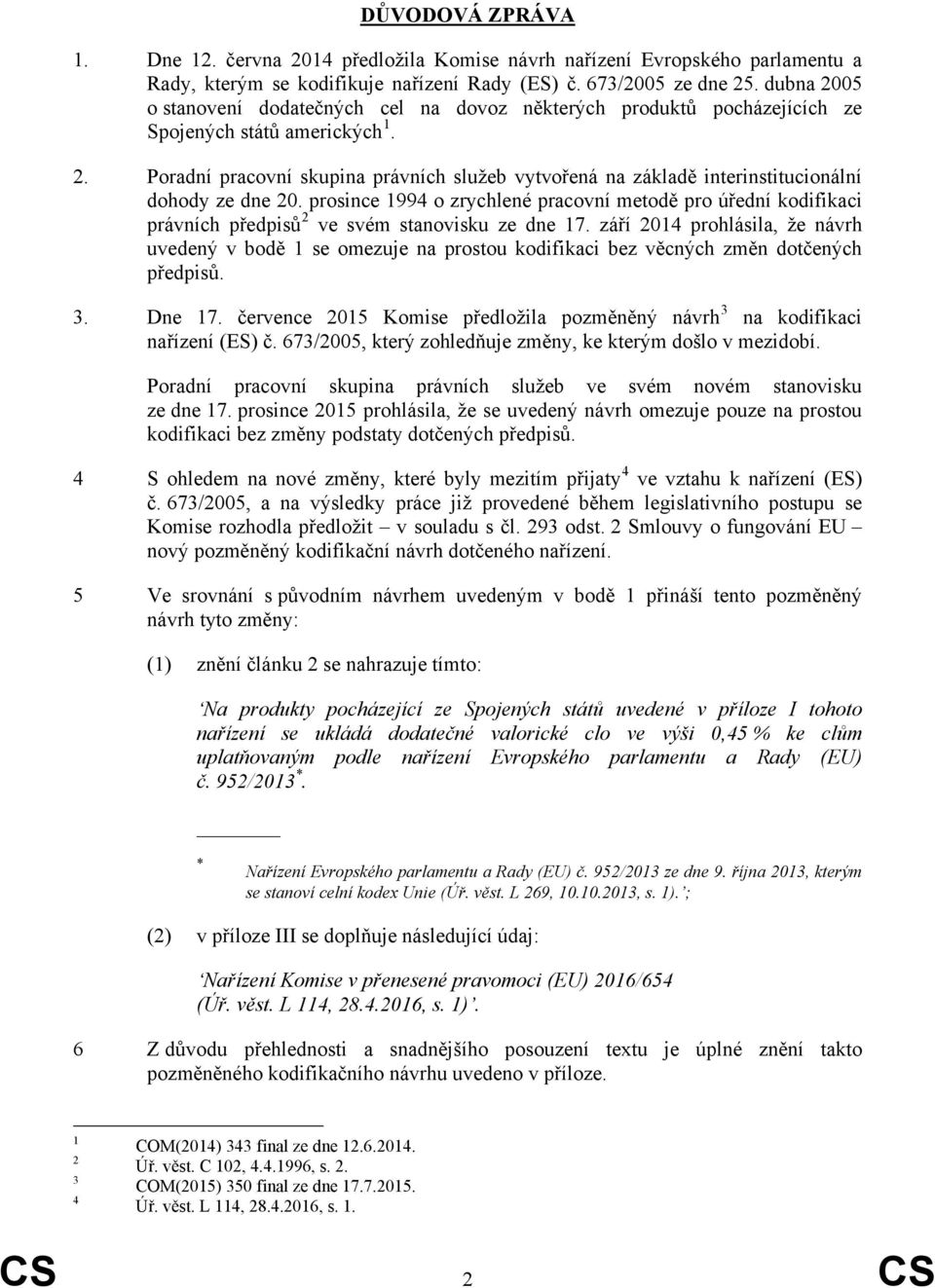 prosince 1994 o zrychlené pracovní metodě pro úřední kodifikaci právních předpisů 2 ve svém stanovisku ze dne 17.