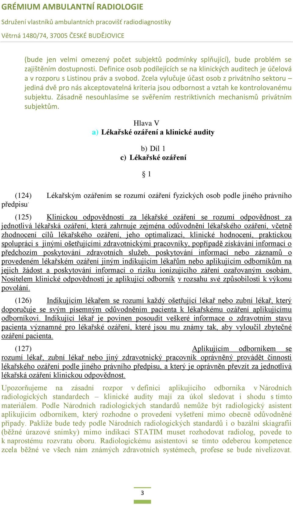 Zcela vylučuje účast osob z privátního sektoru jediná dvě pro nás akceptovatelná kriteria jsou odbornost a vztah ke kontrolovanému subjektu.