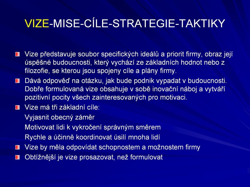 Dobře formulovaná vize obsahuje v sobě inovační náboj a vytváří pozitivní pocity všech zainteresovaných pro motivaci.