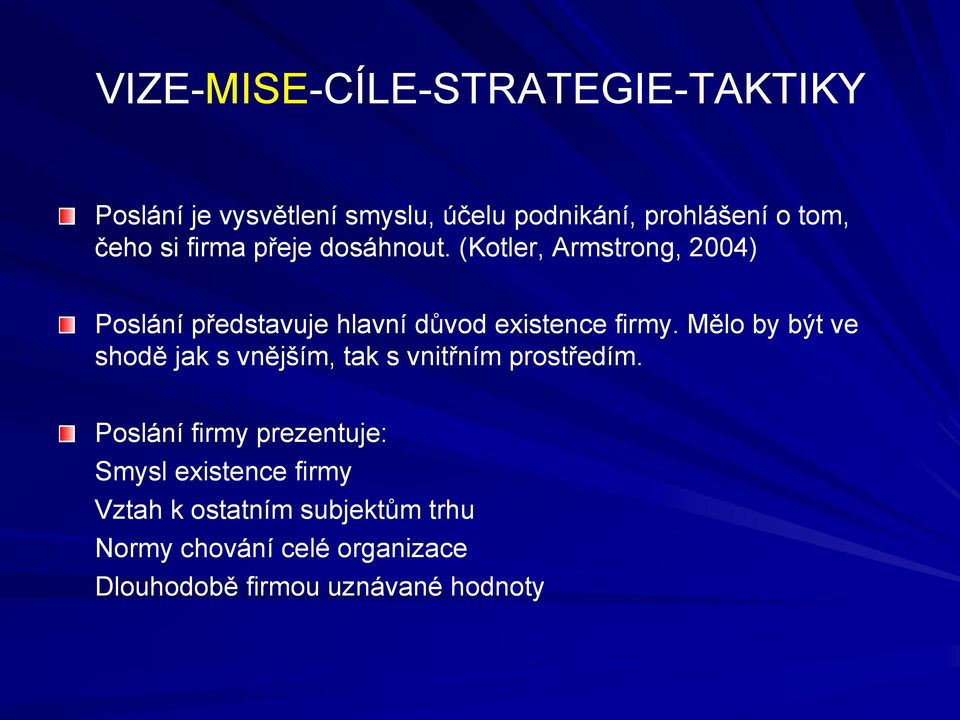 (Kotler, Armstrong, 2004) Poslání představuje hlavní důvod existence firmy.