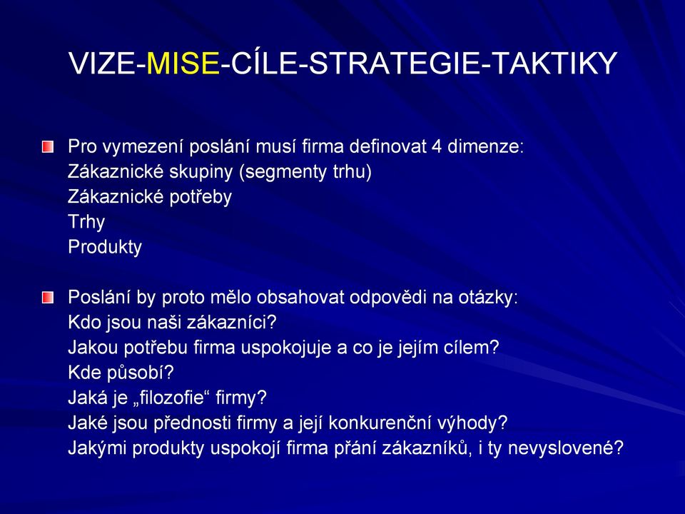 naši zákazníci? Jakou potřebu firma uspokojuje a co je jejím cílem? Kde působí? Jaká je filozofie firmy?