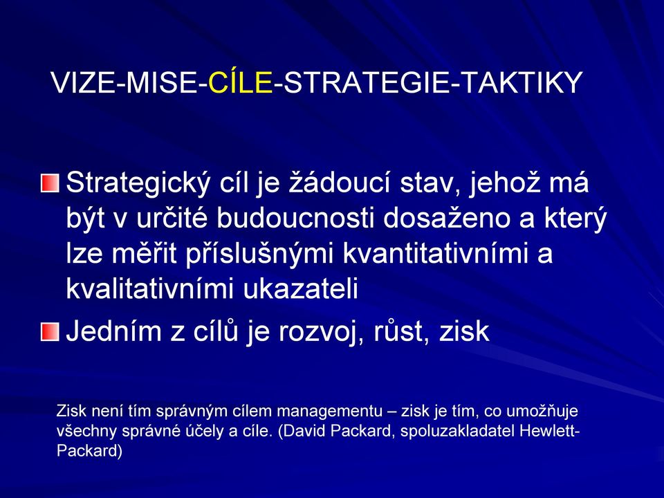 ukazateli Jedním z cílů je rozvoj, růst, zisk Zisk není tím správným cílem managementu zisk