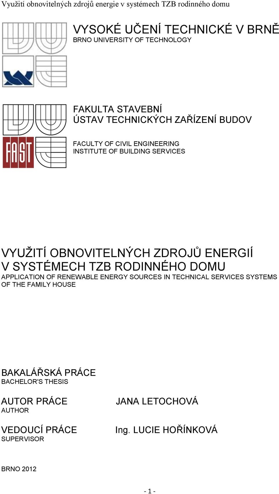 RODINNÉHO DOMU APPLICATION OF RENEWABLE ENERGY SOURCES IN TECHNICAL SERVICES SYSTEMS OF THE FAMILY HOUSE