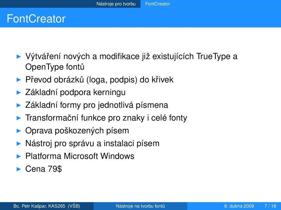 jednotlivá písmena Transformační funkce pro znaky i celé fonty Oprava poškozených písem Nástroj pro správu a