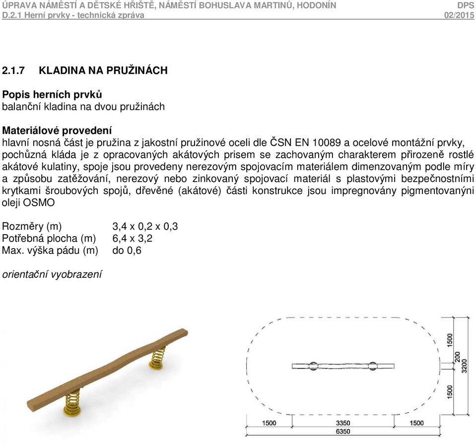 spojovacím materiálem dimenzovaným podle míry a způsobu zatěžování, nerezový nebo zinkovaný spojovací materiál s plastovými bezpečnostními krytkami