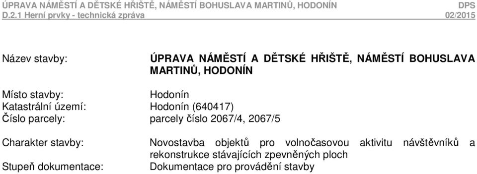 2067/5 Charakter stavby: Stupeň dokumentace: Novostavba objektů pro volnočasovou