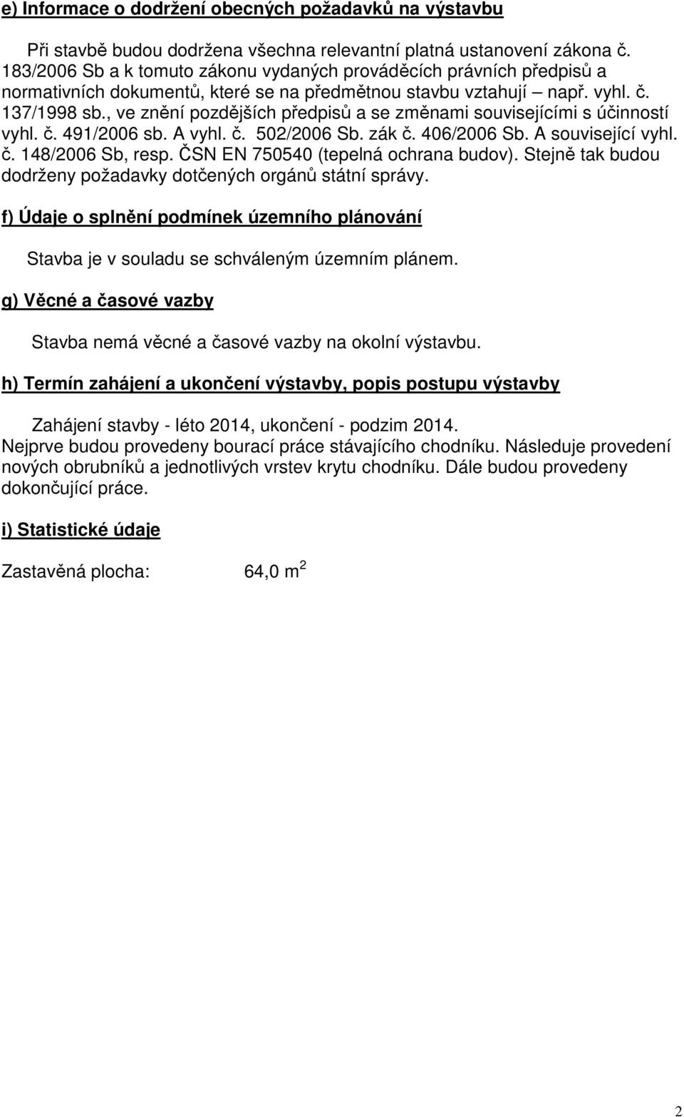 , ve znění pozdějších předpisů a se změnami souvisejícími s účinností vyhl. č. 491/006 sb. A vyhl. č. 50/006 Sb. zák č. 6/006 Sb. A související vyhl. č. 148/006 Sb, resp.