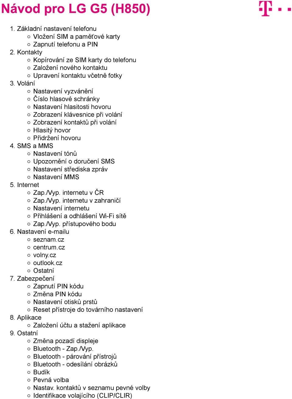 Upozornění o doručení SMS Nastavení střediska zpráv Nastavení MMS Internet Zap./Vyp. internetu v ČR Zap./Vyp. internetu v zahraničí Nastavení internetu Přihlášení a odhlášení Wi-Fi sítě Zap./Vyp. přístupového bodu 6.