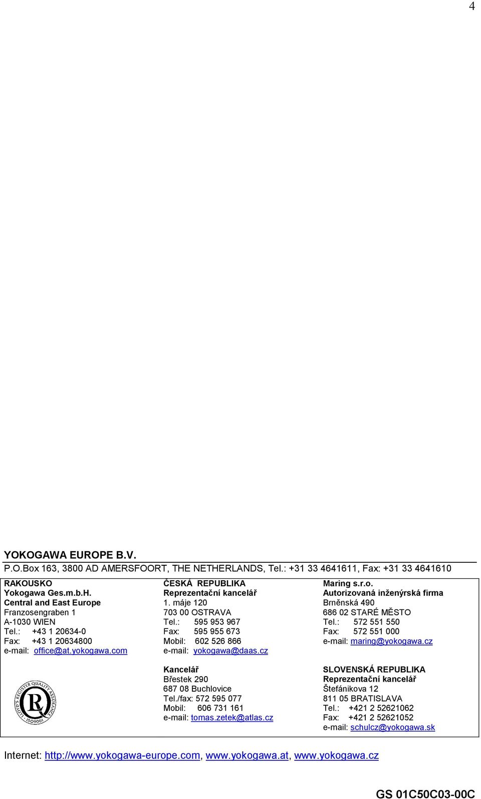 : 595 953 967 Fax: 595 955 673 Mobil: 602 526 866 e-mail: yokogawa@daas.cz Maring s.r.o. Autorizovaná inženýrská firma Brněnská 4 686 02 STARÉ MĚSTO Tel.