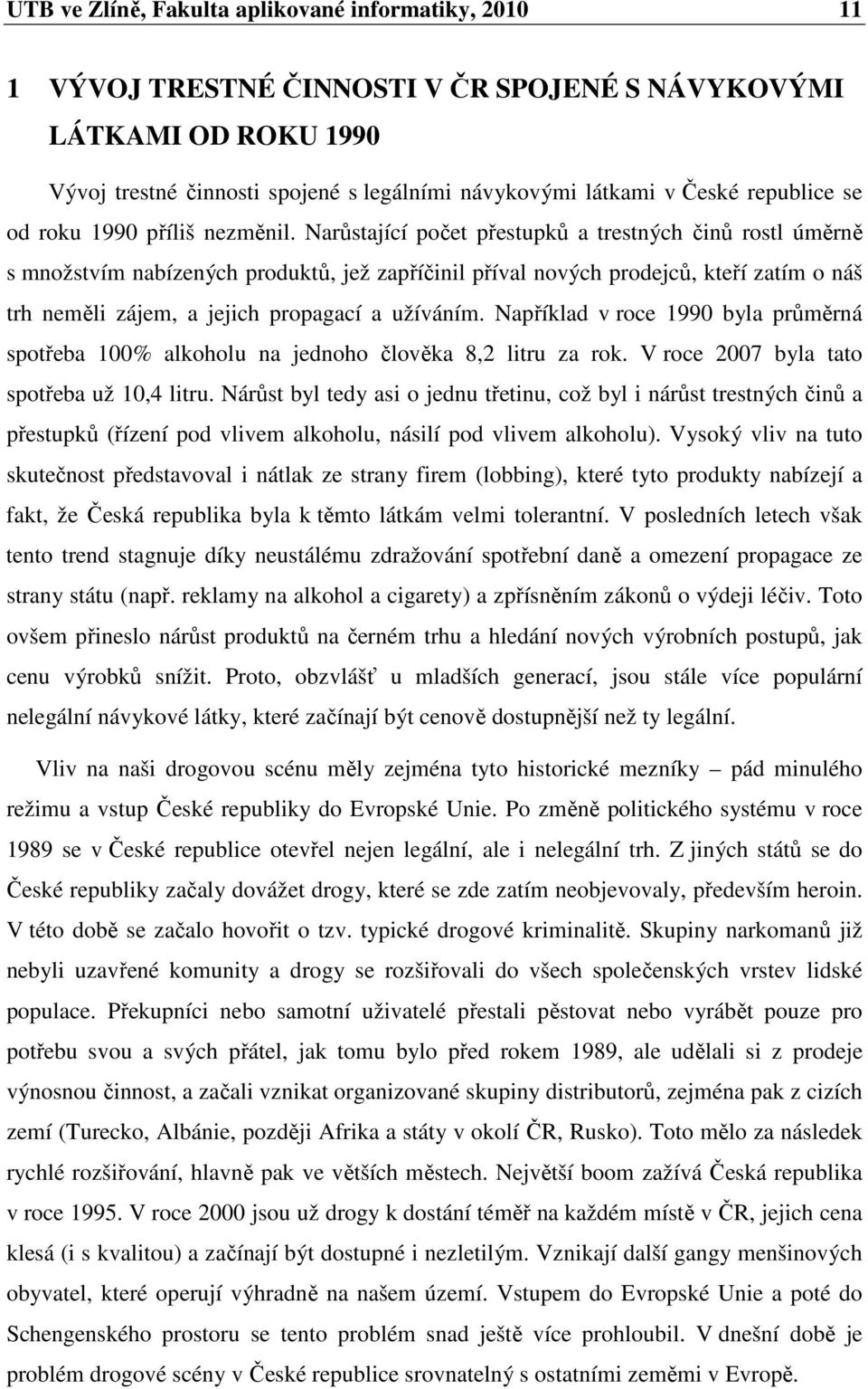 Narůstající počet přestupků a trestných činů rostl úměrně s množstvím nabízených produktů, jež zapříčinil příval nových prodejců, kteří zatím o náš trh neměli zájem, a jejich propagací a užíváním.