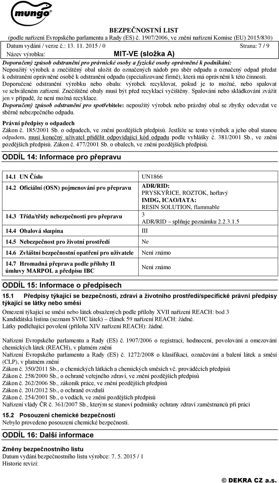 označený odpad předat k odstranění oprávněné osobě k odstranění odpadu (specializované firmě), která má oprávnění k této činnosti.