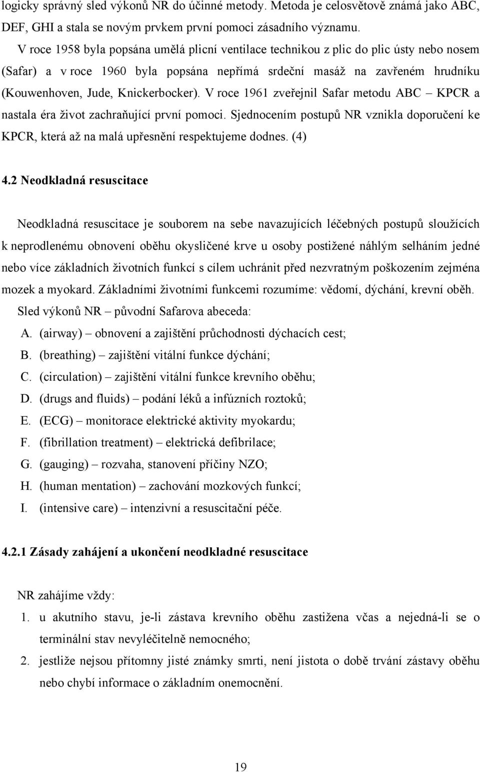 Knickerbocker). V roce 1961 zveřejnil Safar metodu ABC KPCR a nastala éra život zachraňující první pomoci.