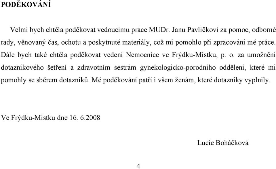 Dále bych také chtěla poděkovat vedení Nemocnice ve Frýdku-Místku, p. o.
