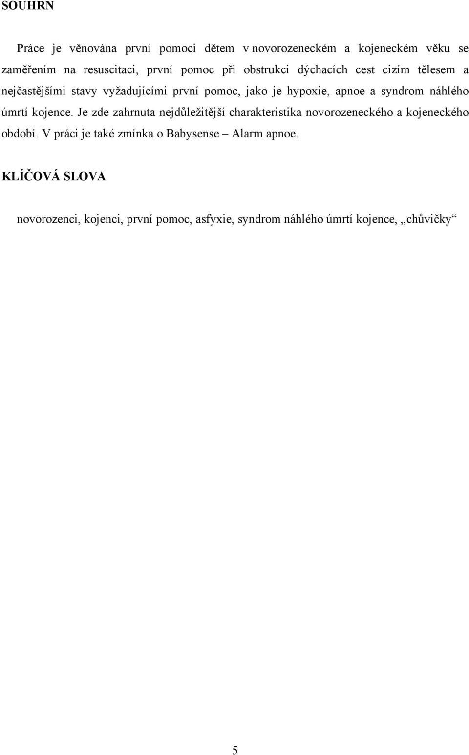 náhlého úmrtí kojence. Je zde zahrnuta nejdůležitější charakteristika novorozeneckého a kojeneckého období.