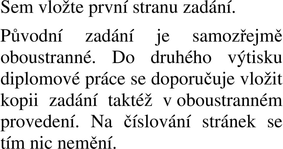 Do druhého výtisku diplomové práce se doporučuje