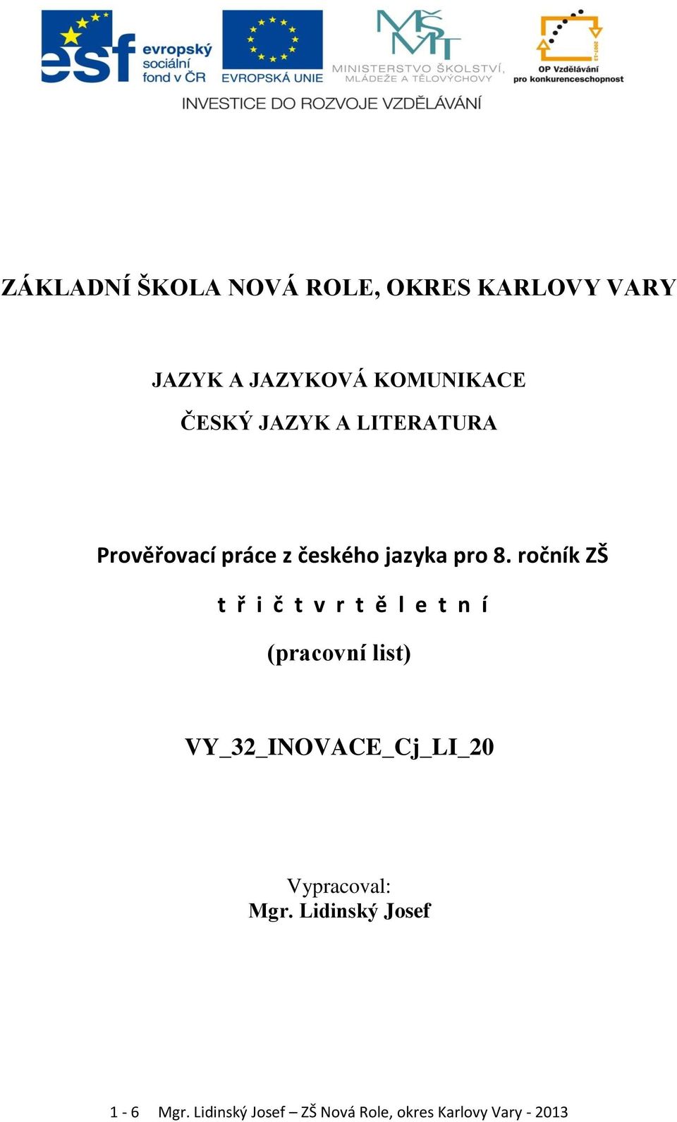 ročník ZŠ t ř i č t v r t ě l e t n í (pracovní list) VY_32_INOVACE_Cj_LI_20