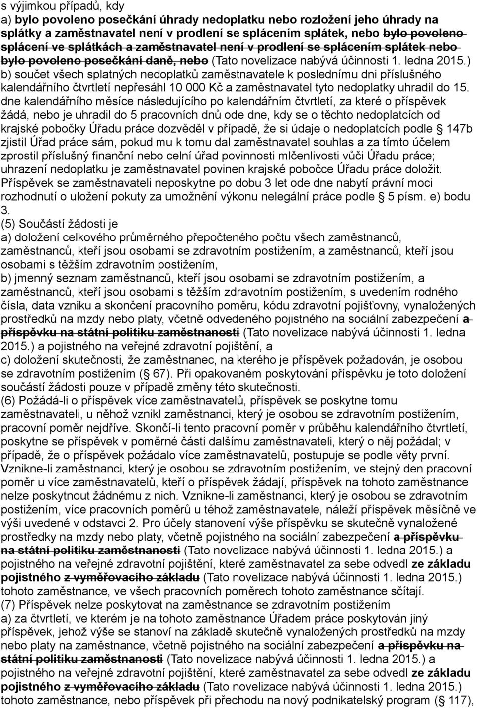 ) b) součet všech splatných nedoplatků zaměstnavatele k poslednímu dni příslušného kalendářního čtvrtletí nepřesáhl 10 000 Kč a zaměstnavatel tyto nedoplatky uhradil do 15.