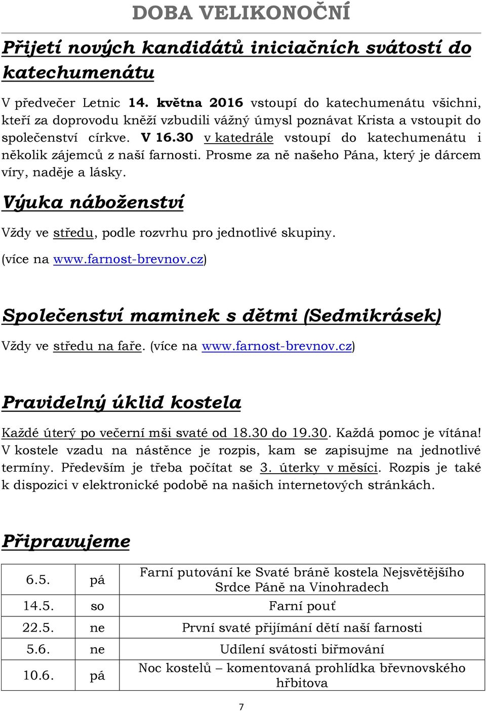 30 v katedrále vstoupí do katechumenátu i několik zájemců z naší farnosti. Prosme za ně našeho Pána, který je dárcem víry, naděje a lásky.