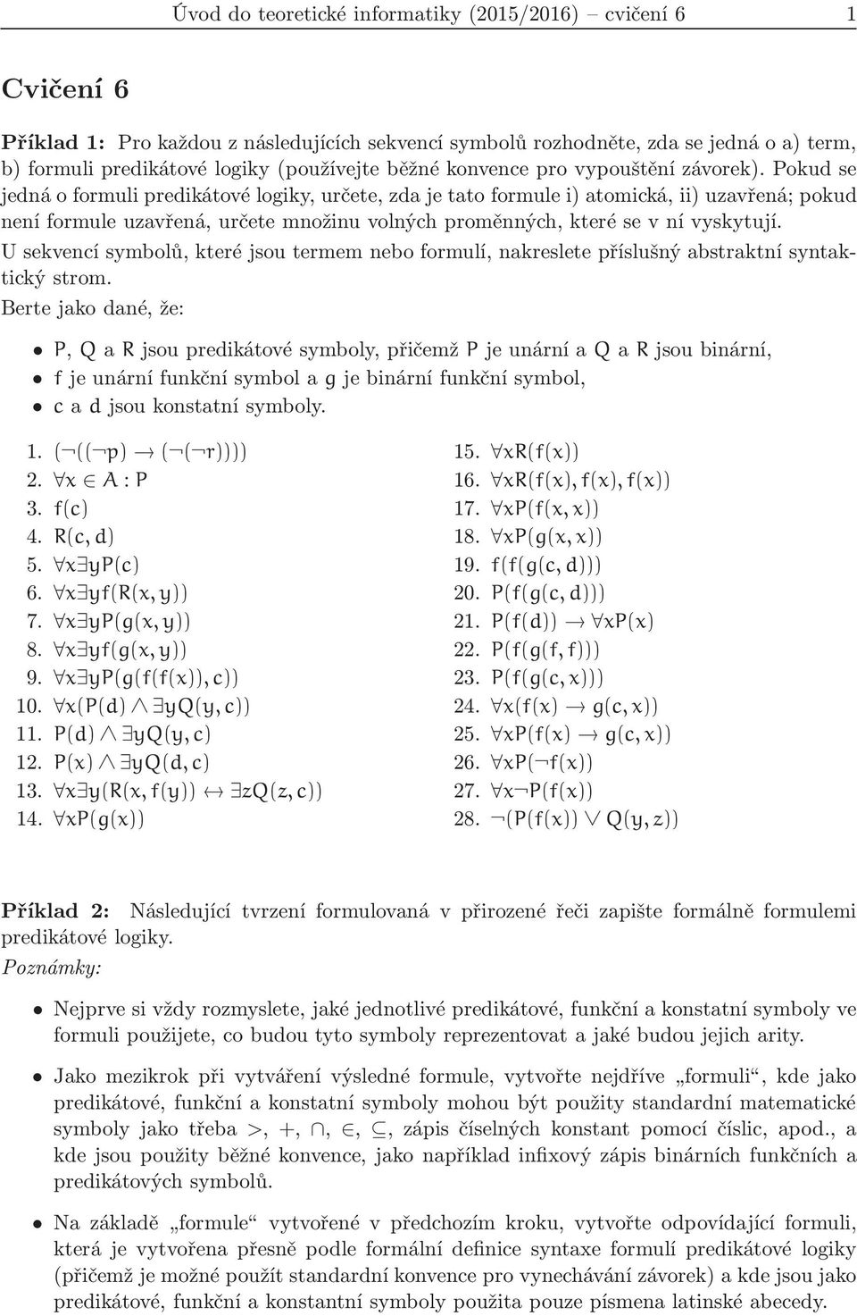 Pokud se jedná o formuli predikátové logiky, určete, zda je tato formule i) atomická, ii) uzavřená; pokud není formule uzavřená, určete množinu volných proměnných, které se v ní vyskytují.