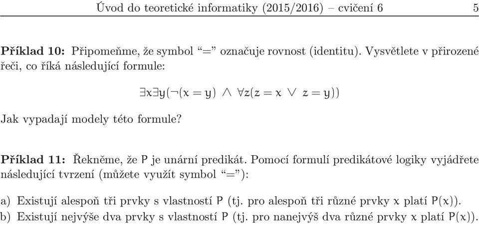 x y( (x = y) z(z = x z = y)) Příklad 11: Řekněme, že P je unární predikát.