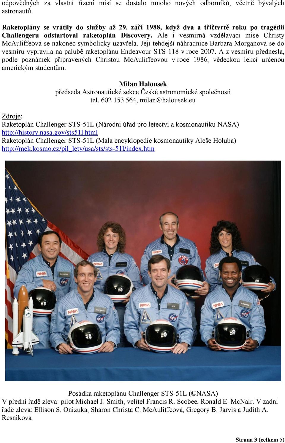 Její tehdejší náhradnice Barbara Morganová se do vesmíru vypravila na palubě raketoplánu Endeavour STS-118 v roce 2007.