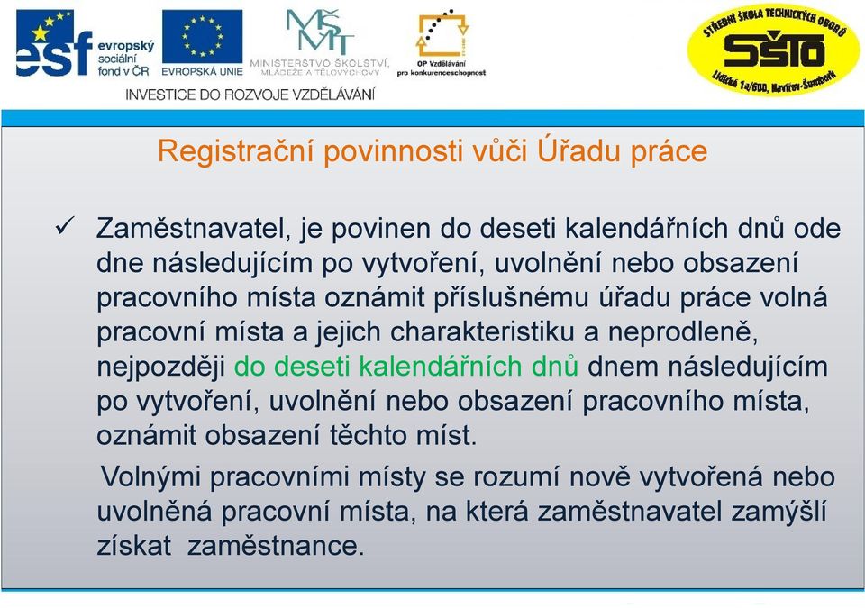 nejpozději do deseti kalendářních dnů dnem následujícím po vytvoření, uvolnění nebo obsazení pracovního místa, oznámit obsazení