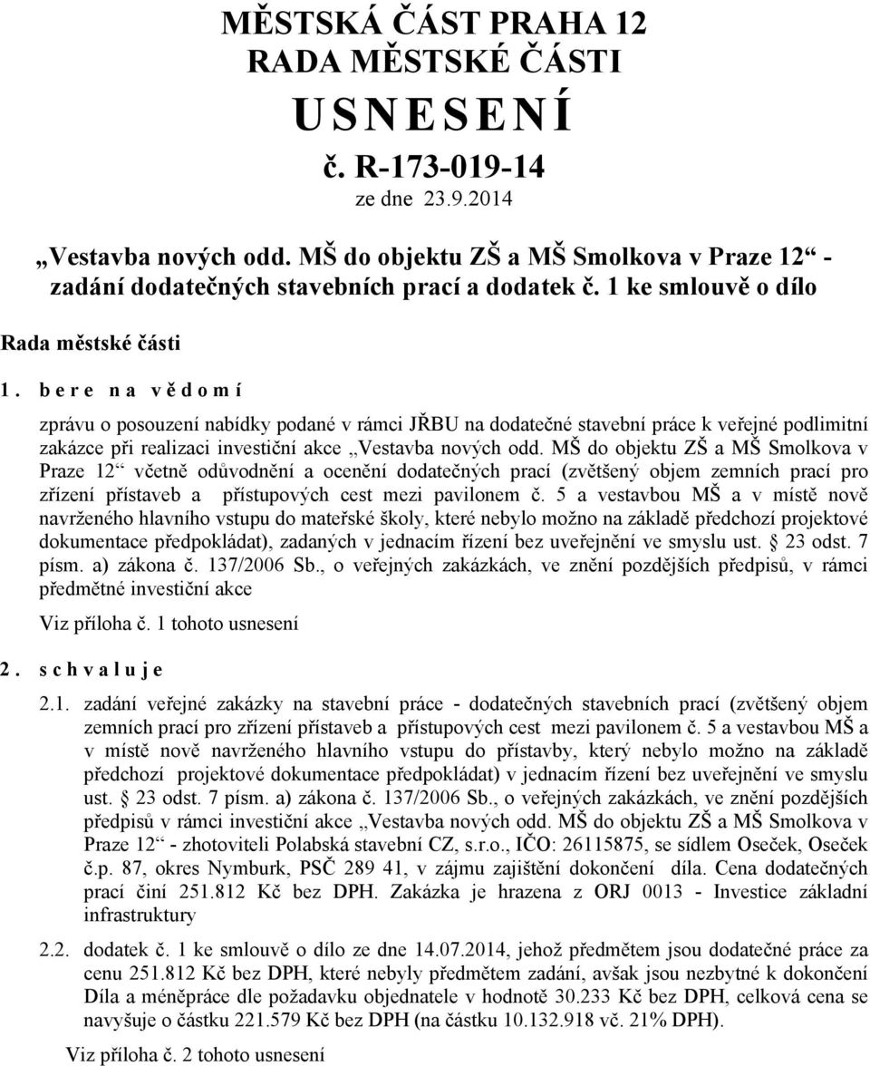 bere na vě domí zprávu o posouzení nabídky podané v rámci JŘBU na dodatečné stavební práce k veřejné podlimitní zakázce při realizaci investiční akce Vestavba nových odd.