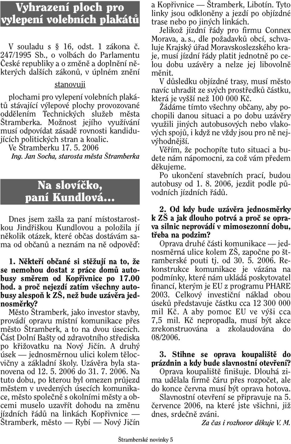 oddûlením Technick ch sluïeb mûsta tramberka. MoÏnost jejího vyuïívání musí odpovídat zásadû rovnosti kandidujících politick ch stran a koalic. Ve tramberku 17. 5. 2006 Ing.