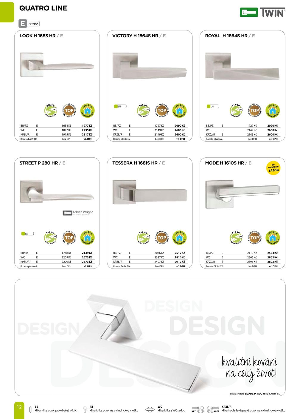 Adrian Wright INDUSTRIAL DESIGNER / E 1768 Kč 2139 Kč E 2209 Kč 2673 Kč KL/R E 2209 Kč 2673 Kč Rozeta plastová / E 2076 Kč 2512 Kč E 2327 Kč 2816 Kč KL/R E 2407 Kč 2912 Kč Rozeta EASY FIX / E 2110 Kč