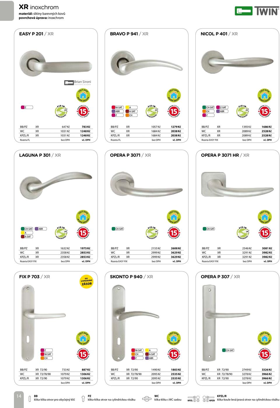 301 / XR OPERA P 3071 / XR OPERA P 3071 HR / XR / XR 1632 Kč 1975 Kč XR 2358 Kč 2853 Kč KL/R XR 2358 Kč 2853 Kč Rozeta EASY FIX / XR 2155 Kč 2608 Kč XR 2999 Kč 3629 Kč KL/R XR 2999 Kč 3629 Kč Rozeta