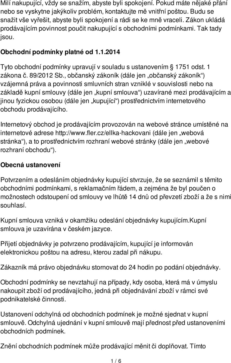 1.2014 Tyto obchodní podmínky upravují v souladu s ustanovením 1751 odst. 1 zákona č. 89/2012 Sb.