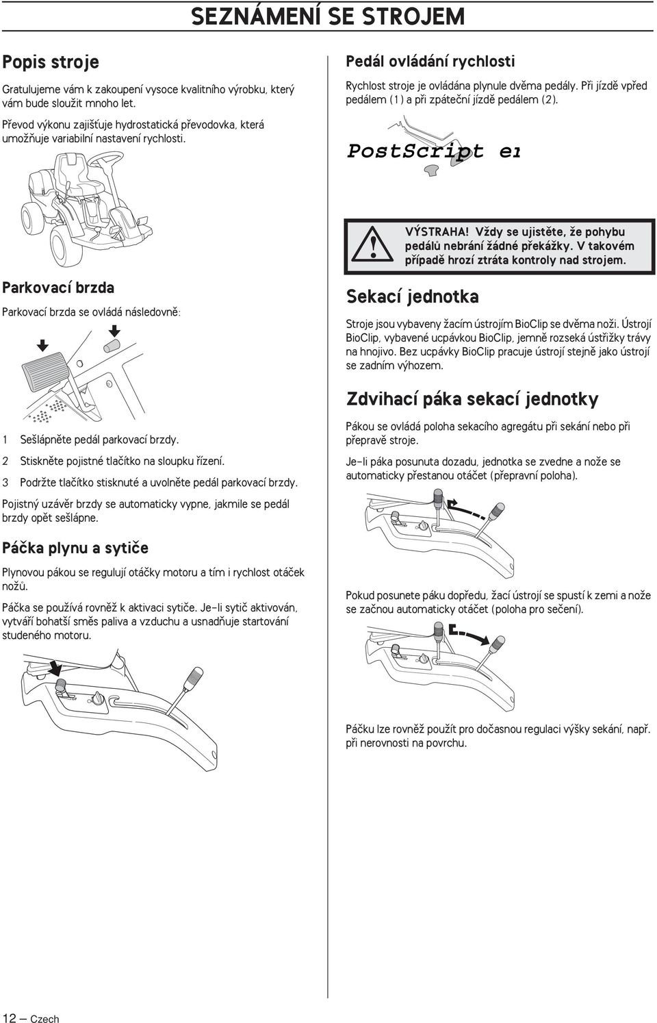 Pfii jízdû vpfied pedálem (1) a pfii zpáteãní jízdû pedálem (2). PostScript er V STRAHA VÏdy se ujistûte, Ïe pohybu pedálû nebrání Ïádné pfiekáïky.