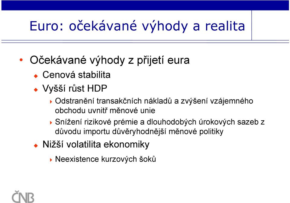 měnové unie Snížení rizikové prémie a dlouhodobých úrokových sazeb z důvodu importu