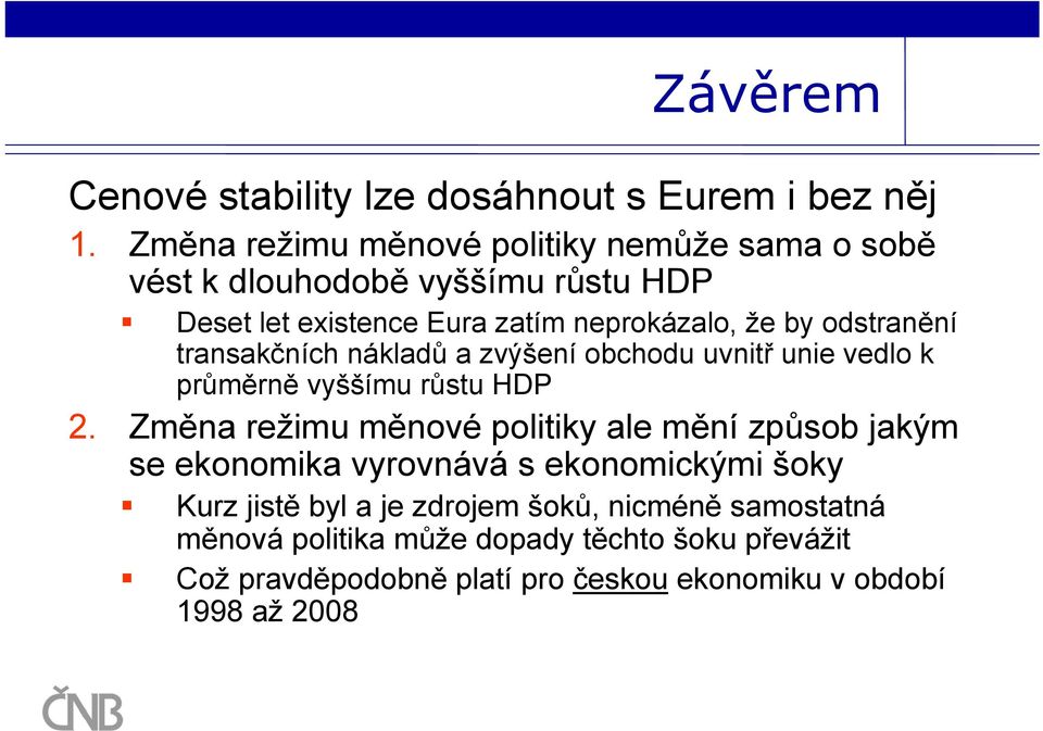 odstranění transakčních nákladů a zvýšení obchodu uvnitř unie vedlo k průměrně vyššímu růstu HDP 2.