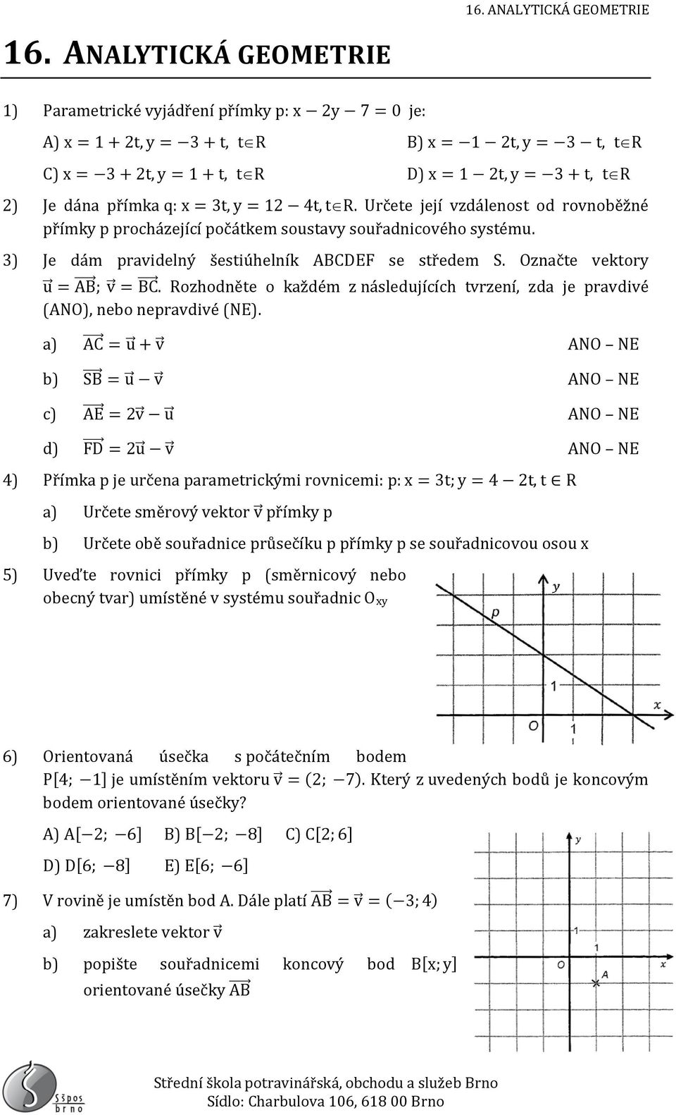 Označte vektory u = AB ; v = BC. Rozhodněte o každém z následujících tvrzení, zda je pravdivé (ANO), nebo nepravdivé (NE).