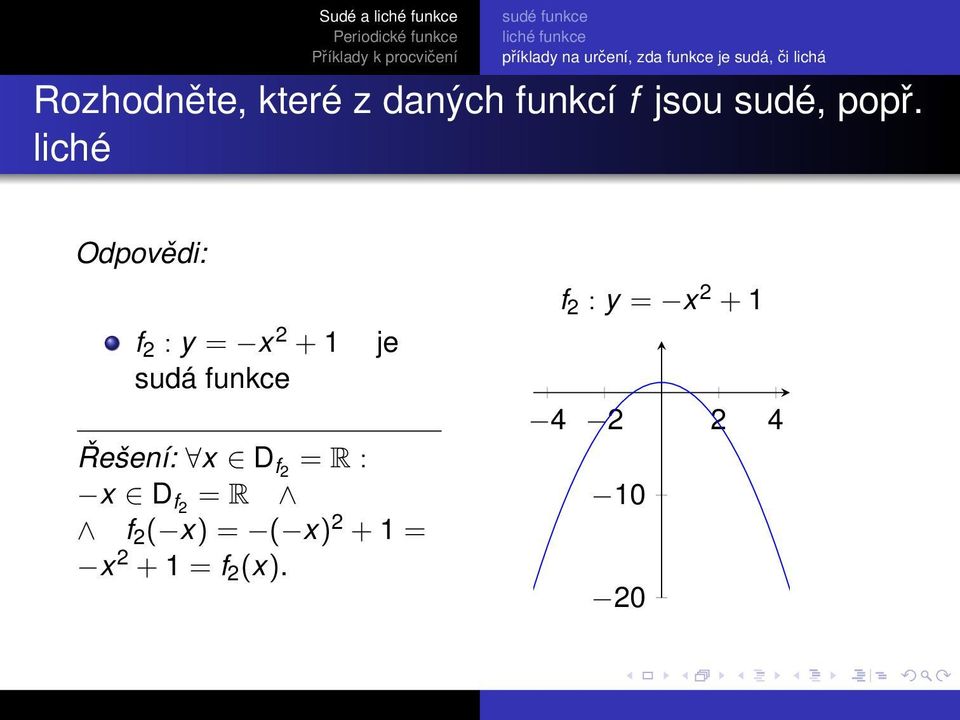 funkce je Řešení: x D f = R : x D f = R f ( x)