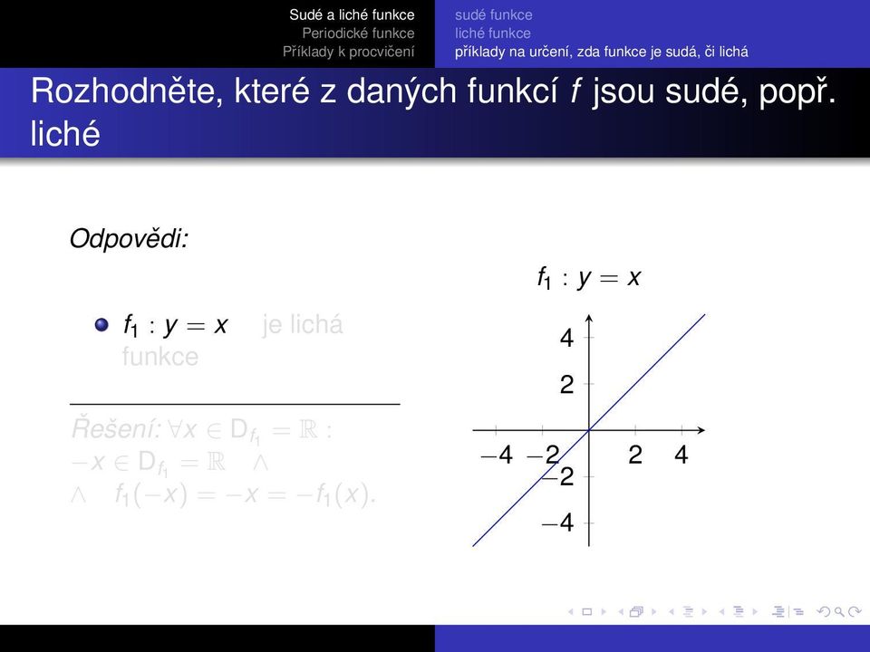 liché Odpovědi: f 1 : y = x je lichá