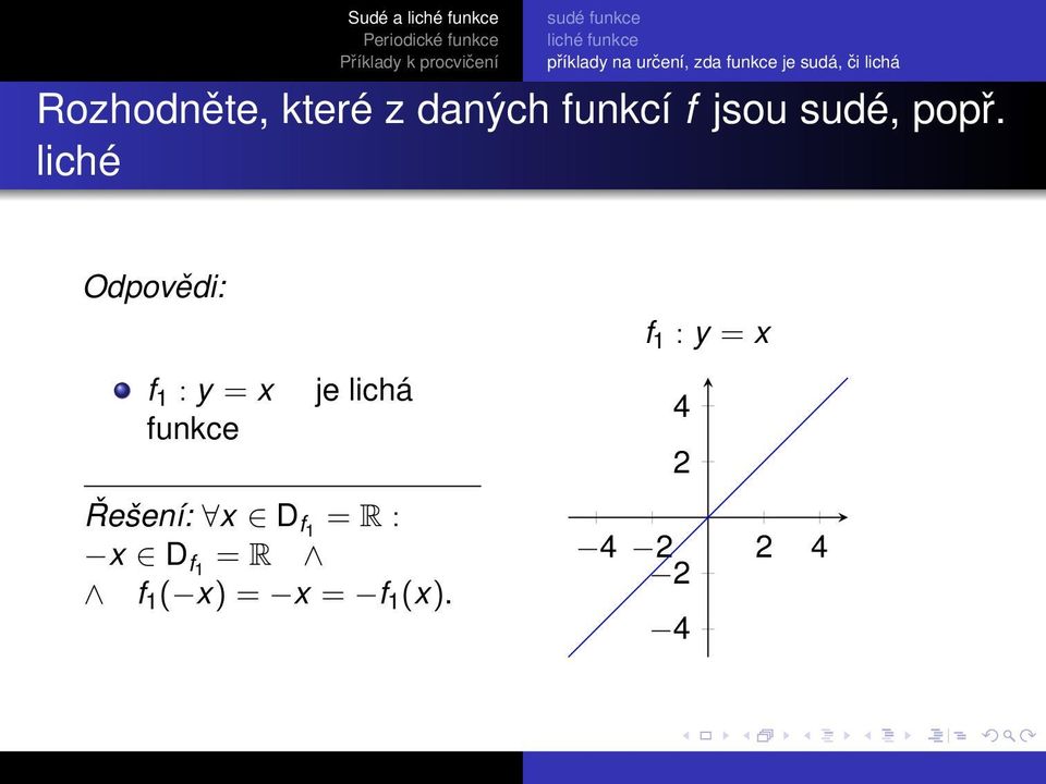 liché Odpovědi: f 1 : y = x je lichá