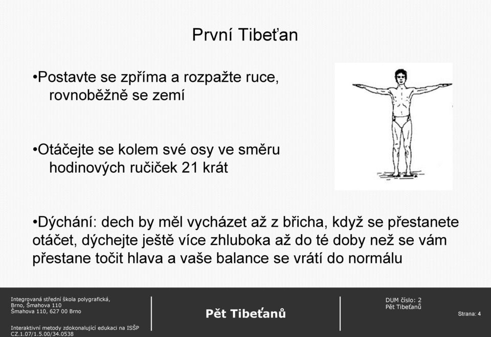 vycházet až z břicha, když se přestanete otáčet, dýchejte ještě více zhluboka