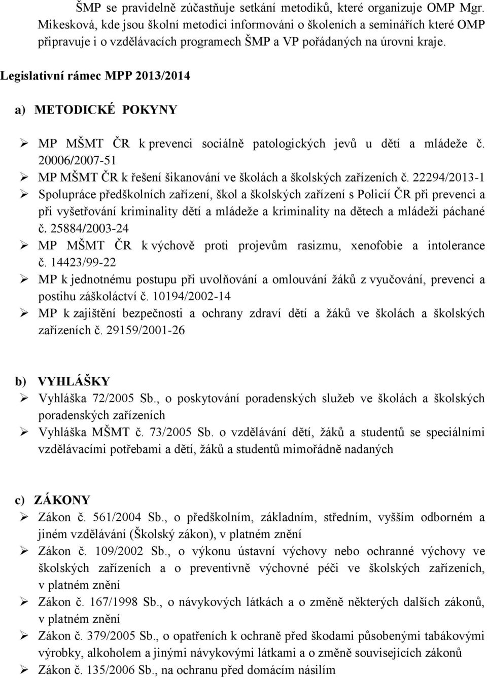 Legislativní rámec MPP 2013/2014 a) METODICKÉ POKYNY MP MŠMT ČR k prevenci sociálně patologických jevů u dětí a mládeže č.