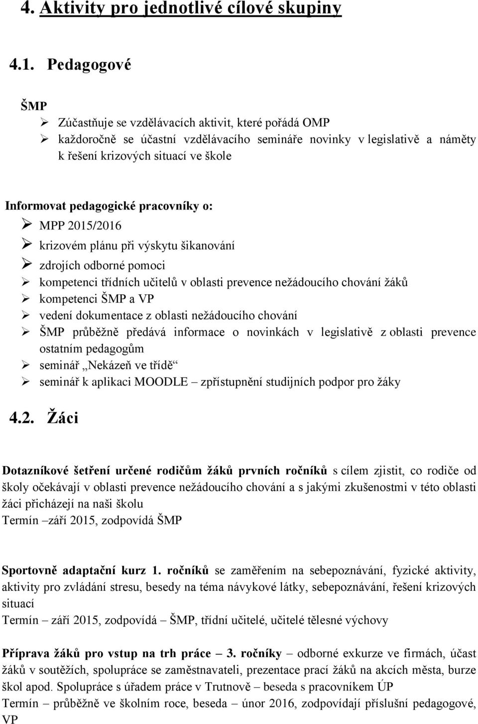 pedagogické pracovníky o: MPP 2015/2016 krizovém plánu při výskytu šikanování zdrojích odborné pomoci kompetenci třídních učitelů v oblasti prevence nežádoucího chování žáků kompetenci ŠMP a VP