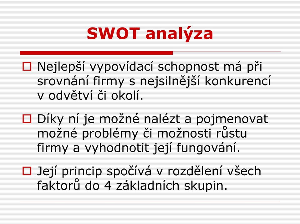 Díky ní je možné nalézt a pojmenovat možné problémy či možnosti růstu